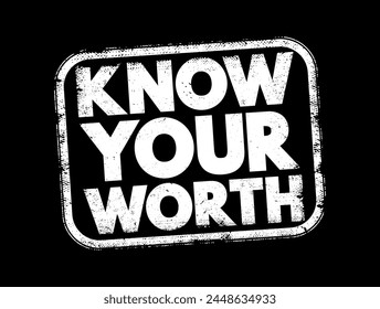 Know Your Worth - phrase that encourages individuals to recognize and understand their own value, abilities, talents, and strengths, text concept stamp