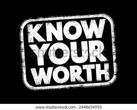 Know Your Worth - phrase that encourages individuals to recognize and understand their own value, abilities, talents, and strengths, text concept stamp