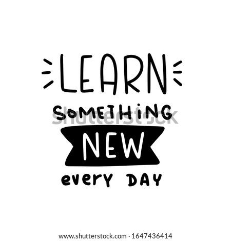 Knowledge, curiosity and upgrading skills short quote vector design. Learn something new every day hand lettering about search for an interesting information, discovery and study to make motivational 