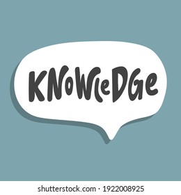 Knowledge. Hand drawn sticker bubble white speech logo. Good for tee print, as a sticker, for notebook cover. Calligraphic lettering vector illustration in flat style.