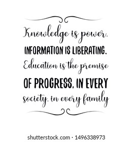 Knowledge is power. Information is liberating. Education is the premise of progress, in every society, in every family. Calligraphy saying for print. Vector Quote 