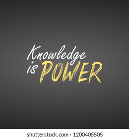 Knowledge is power. Inspirational and motivation quote