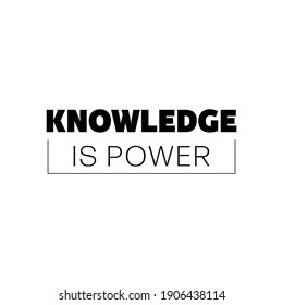 "Knowledge is Power". Inspirational and Motivational Quotes Vector Isolated on White Background. Suitable For All Needs Both Digital and Print, Example : Cutting Sticker, Poster, and Other.