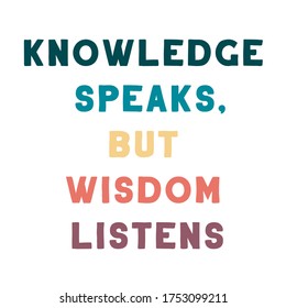 Knowledge speaks, but wisdom listens. Colorful isolated vector saying
