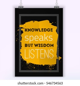 Knowledge speaks but wisdom listens. Education quote poster for wall.