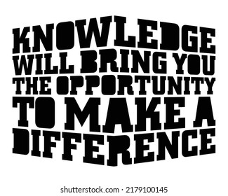 Knowledge Will Bring You The Opportunity To Make A Difference. Motivational Quote.