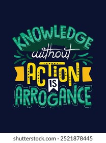 El conocimiento sin acción es arrogancia. Letras motivacionales de la mano para el cartel, camisa, bolso, taza, etiqueta engomada.