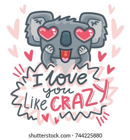 Koala bear character in love with hearts and lettering calligraphy text. I love you like crazy. Hand drawn illustration in cartoon style for greeting card, poster, banner, print, invitation