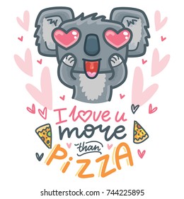 Koala bear character in love with hearts and lettering calligraphy text. I love you more than pizza. Hand drawn illustration in cartoon style for greeting card, poster, banner, print, invitation