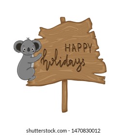 Koala near wooden signboard with the inscription "Happy holidays" in vector. Cartoon illustration