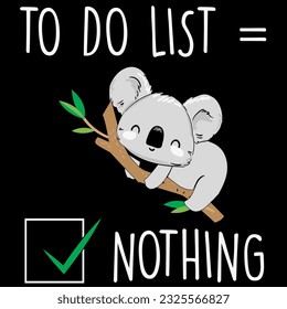 Koala todo list, nothing lazy t-shirt design