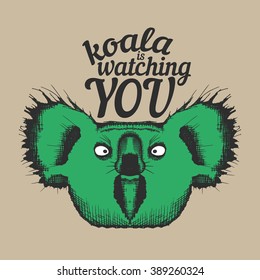 Koala's funny head in hand draw stile with writing "koala is watching you" - stock vector