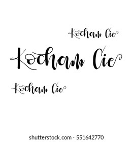 Kocham cie phrase for card. I love you in Polish. Phrase for Valentine's day.  Modern brush calligraphy. Isolated on white background.