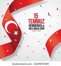 konfeti eşliğinde türk bayrağı kurdele. 15 temmuz demokrasi ve milli birlik günü kutlu olsun. Turkish flag ribbon confetti Translation: Happy July 15 democracy and national unity day.