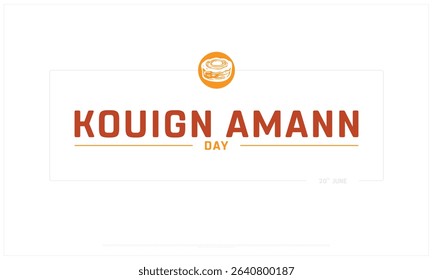 Kouign Amann Day design on white background, Typographic Design of Kouign Amann Day, Vector Design of Kouign Amann Day, Kouign Amann Day
