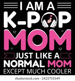 I Am A K-POP MOM just like a normal mom