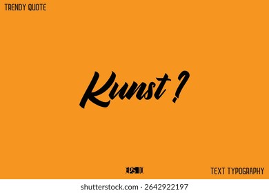 Kunst ?  Modern Calligraphy Text Quotation For T-Shirt Designs