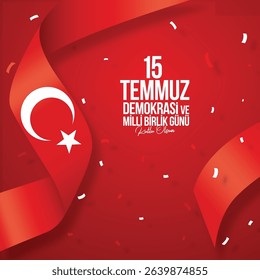 Türk bayrağı kutlama. 15 temmuz demokrasi ve milli birlik günü kutlu olsun. Turkish flag ribbon confetti. Text Translation: Happy July 15 democracy and national unity day.