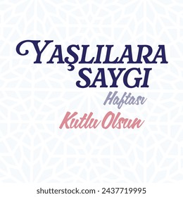 Yaşlılara Saygı Haftası Kutlu Olsun (Eng: happy respect week)