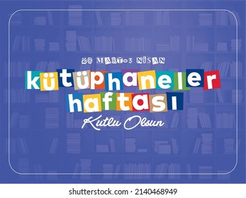 Kutuphaneler Haftasi Kutlu Olsun. Translation: Happy Libraries Week.