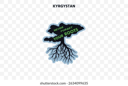 Kyrgyzstan silhouette with roots and "Never Forget Your Roots" quote. A powerful design celebrating cultural pride and origin.	