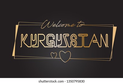 Kyrgyzstan Welcome to Golden text Neon Lettering Typography with Wired Golden Frames and Hearts Design Vector Illustration.