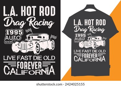 l a hot Rod drag racing 1995 auto shop live fast die old forever california t shirt design, t shirt design, car t shirt design, 