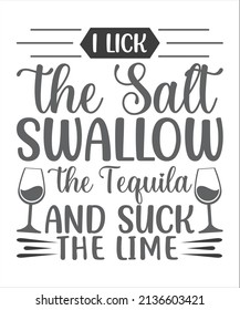 l lick the salt swallow the tequila and suck the lime t shirt design.