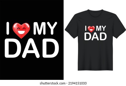 I L ove Dad t shirt, Fathers day t-shirt design vector,Daddy t shirt design, For t-shirt print and other uses.