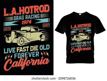 L.A Hotrod Drag Racing 1974 Auto Shop Live Fast Die Old Forever California T-Shirt Design