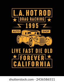 La hotrod drag racing 1974 auto shop live fast die old forever california hot rod t shirt design