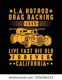 La hotrod drag racing 1974 auto shop live fast die old forever california hot rod t shirt design