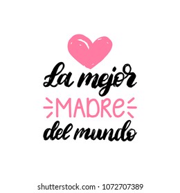 La Mejor Madre Del Mundo, hand lettering. Translation from Spanish The Best Mother In The World . Vector Mother's Day calligraphy on white background. Used for greeting card, poster design. 