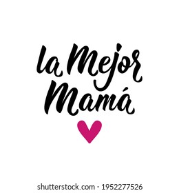 La mejor Mama Lettering. Translation from Spanish - Best mother. Element for flyers, banner and posters. Modern calligraphy