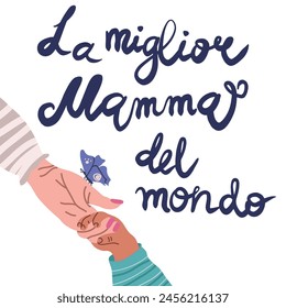 La miglior mamma del mondo, Best Mom in the World in Italian handwritten typography, hand lettering. Mothers day design, card, banner element. Mothers day card.  Child's hand and adult hand interact. 