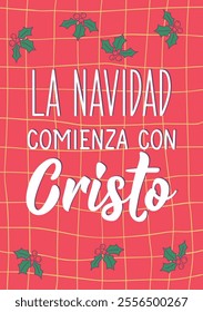 La Navidad comienza con Cristo. Translation from Spanish - Christmas begins with Christ. Perfect design for greeting cards, posters and social media. Spanish Lettering.