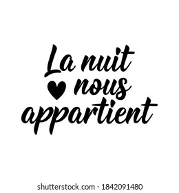 La nuit nous appartient. French lettering. Translation from French - The night is ours. Element for flyers, banner and posters. Modern calligraphy. Ink illustration