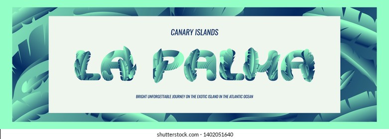 La Palma lettering with palm leaves. Permanent summer banana plantation, sea, sun, mountains, palm trees. Tourist trip to exotic countries.