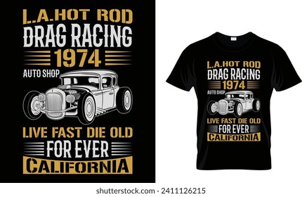 l.a.hot rod drag racing 1974 live fast die for ever California T- shirt design