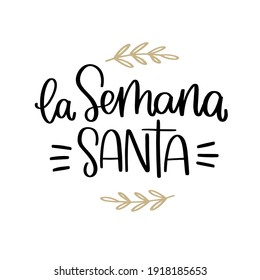 La Semana Santa greeting sign in Spanish, which means Holy week before Easter. Simple vector calligraphy text in Espanol with simple leaf laurel decorations for card, social media post, iron on or sh