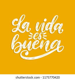 La Vida Es Buena translated from Spanish Life Is Good handwritten phrase on yellow background. Vector inspirational quote. Hand lettering for poster, textile print.