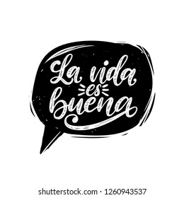 La Vida Es Buena translated from Spanish Life Is Good handwritten phrase in speech bubble. Vector inspirational quote. Hand lettering for poster, textile print.