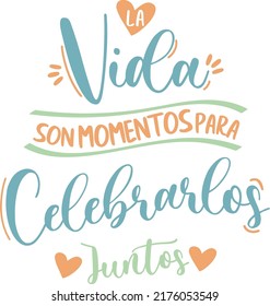 "La vida son momentos, para celebrarlos juntos" that means "Life is moments, to celebrate them together" Spanish lettering, Wedding, love, lovers