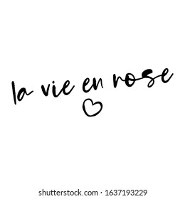 La vie en rose (life in Pink) - french saying. Handwritten lettering quote. Vector illustration. Good for scrap booking, posters, textiles, gifts...