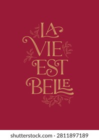La Vie Est Belle. Elegant typography quote design.