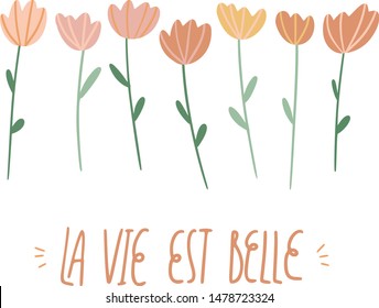 La vie est belle hand lettering, cute flowers illustration vector illustration