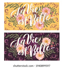 La vie est belle. Life is beautiful. Hand drawn vector illustrations with lettering and flowers