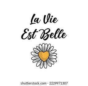 La Vie Est Belle (Das Leben ist schön auf Französisch) Slogan mit Daisy Vector