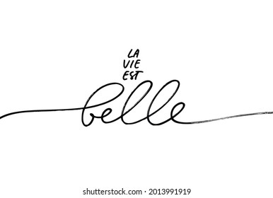 La Vie est Belle vector line lettering. Life is Beautiful in French. Black handwriting calligraphy isolated on white background. French expression, beautiful text. Modern brush calligraphy. 