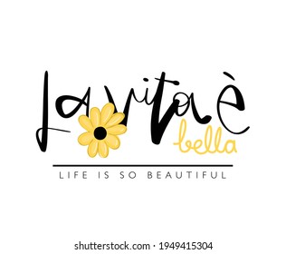 La vita e bella, meaning life is beautiful in Italian language, vector illustration design for fashion graphics, t shirt prints, posters etc